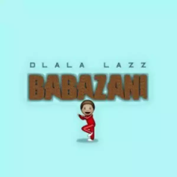 Dlala Lazz - Babazani